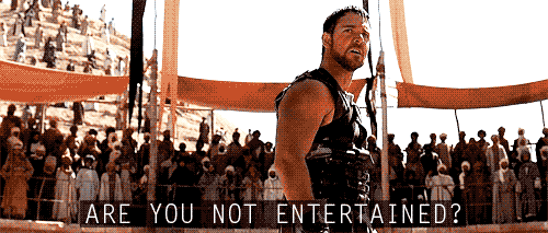 Are-You-Not-Entertained-Gladiator.gif.906adf5eaeb2bc2c599d655d68892e76.gif